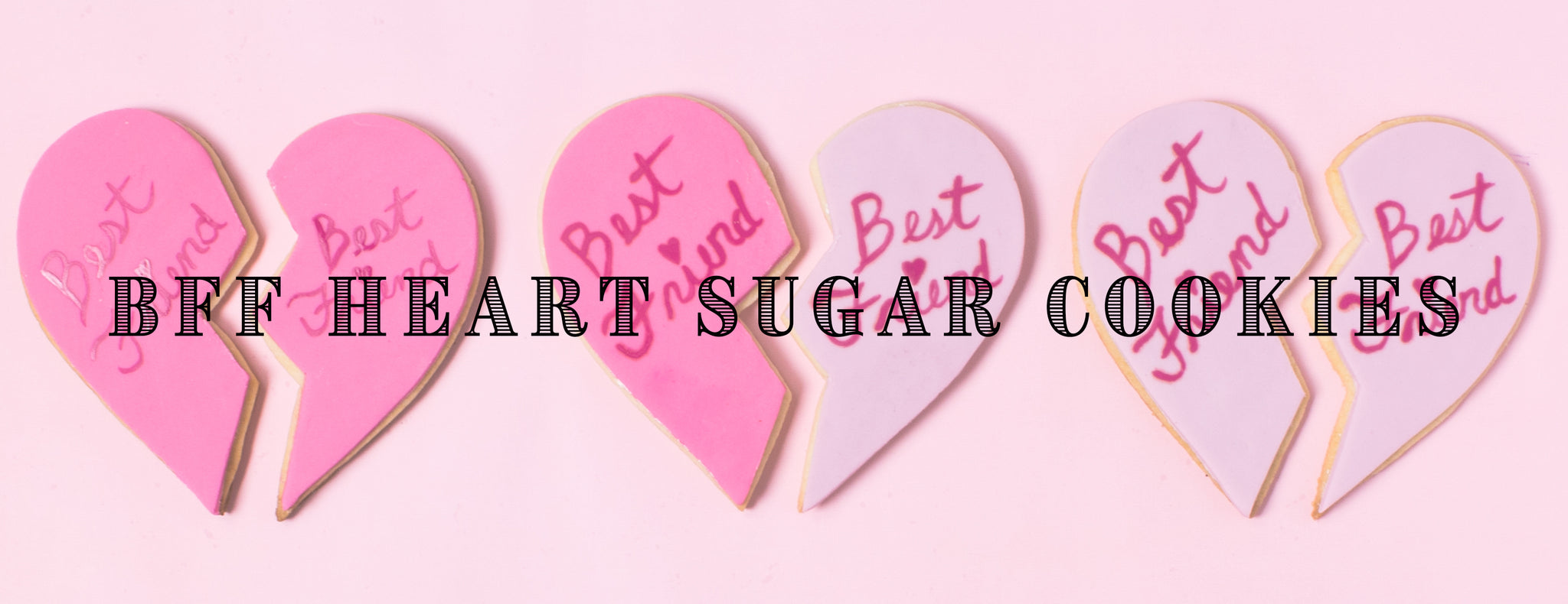 PARTY ET CIE BAKES - BFF HEART SUGAR COOKIES